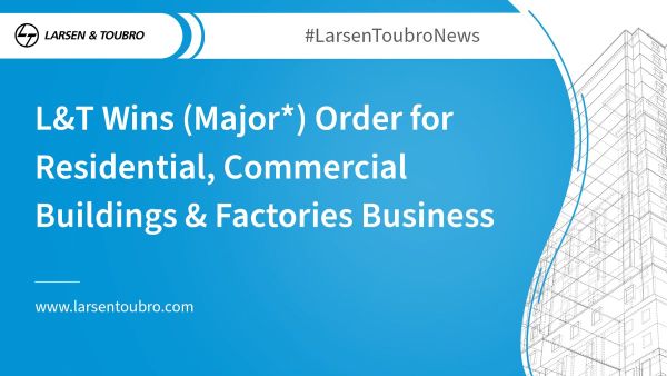 L&T Wins (Major*) Order for Residential, Commercial Buildings & Factories Business