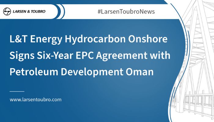 L&T Energy Hydrocarbon Onshore Signs Six-Year  EPC Agreement with Petroleum Development Oman 