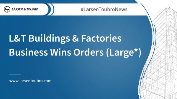 L&T Buildings & Factories Business Wins Orders (Large*) 