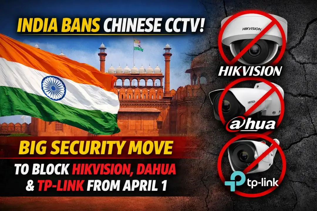 India Bans Chinese CCTV: Big Security Move to Block Hikvision, Dahua and TP-Link from April 1