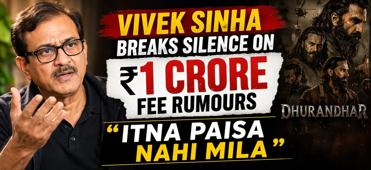 Vivek Sinha Breaks Silence on ₹1 Crore Fee Rumours for Dhurandhar; &ldquo;Itna Paisa Nahi Mila&rdquo;