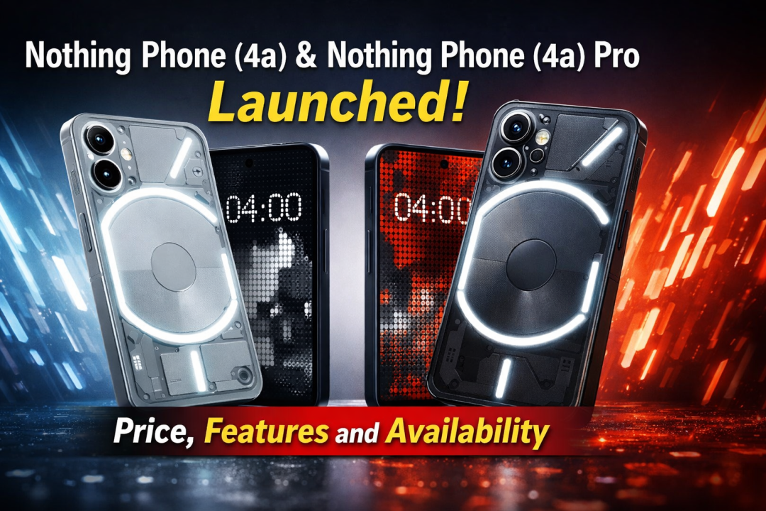 Nothing Phone (4a) and Nothing Phone (4a) Pro Launched: Price, Features and Availability