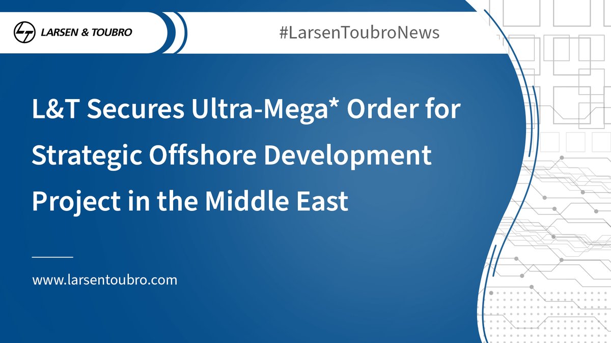 L&T Secures Ultra-Mega* Order for Strategic Offshore Development Project in the Middle East