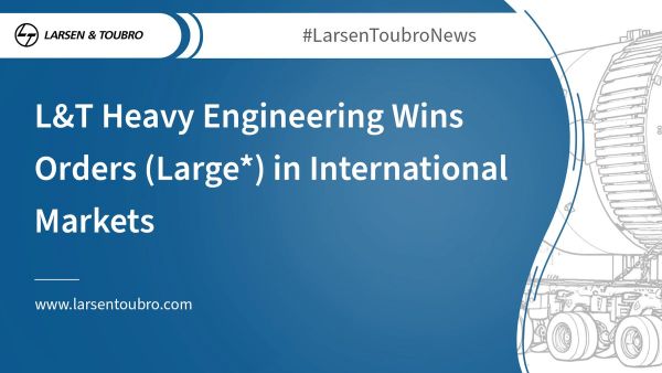L&T Heavy Engineering Wins Orders (Large*) in International Markets